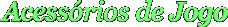 Acessrios de Jogo